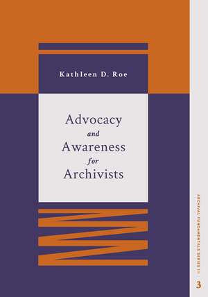 Advocacy and Awareness for Archivists de Kathleen D. Roe