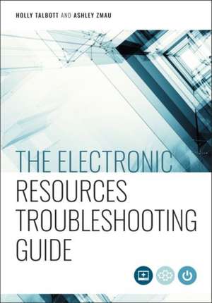 The Electronic Resources Troubleshooting Guide de Holly Talbott