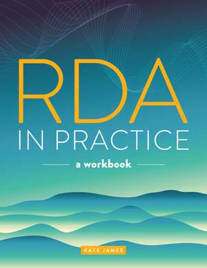 RDA in Practice: A Workbook de Kate James