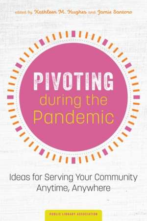 Pivoting during the Pandemic: Ideas for Serving Your Community Anytime, Anywhere de Kathleen Hughes