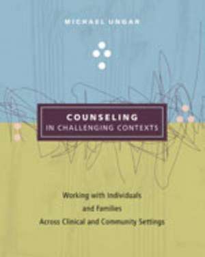 Counseling in Challenging Contexts de Michael Ungar