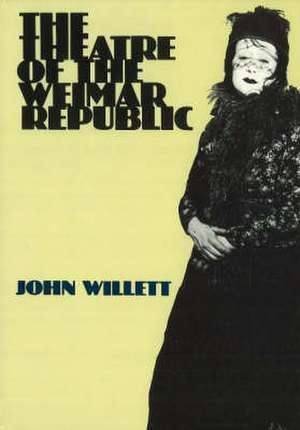 Theatre of the Weimar Republic de John Willett