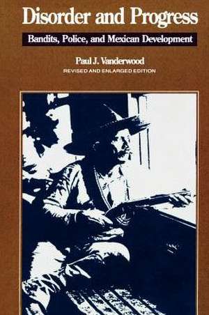 Disorder and Progress de Paul J. Vanderwood