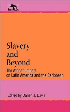 Slavery and Beyond: The African Impact on Latin America and the Caribbean de Darién J. Davis