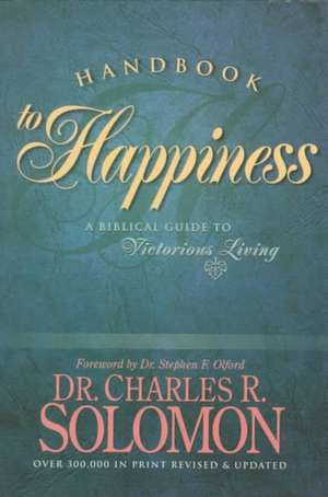 Handbook to Happiness: A Biblical Guide to Victorious Living de Charles R. Solomon