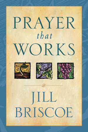 Prayer That Works de Jill Briscoe