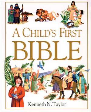 A Child's First Bible de Kenneth N. Taylor