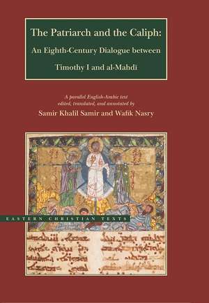 The Patriarch and the Caliph: An Eighth-Century Dialogue between Timothy I and al-Mahdi de Samir Khalil Samir