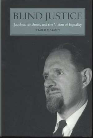 Blind Justice: Jacobus tenBroek and the Vision of Equality de Floyd Matson