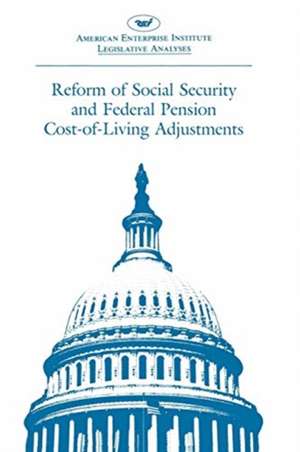 Reform of Social Security and Federal Pension Cost-Of-Living Adjustments: 1985, 99th Congress, 1st Session de American Enterprise Institute for Public