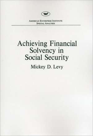 Achieving Financial Solvency in Social Security (AEI Special Analyses) de Mickey D. Levy