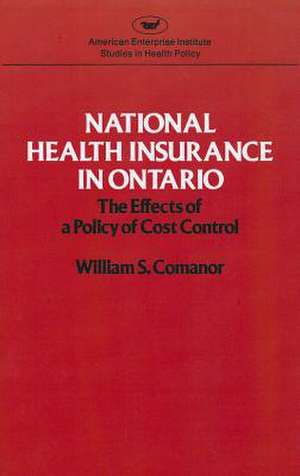 National Health Insurance in Ontario: The Effects of a Policy of Cost Control de William S. Comanor