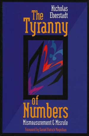 The Tyranny of Numbers: Mismeasurement & Misrule de Nicholas Eberstadt