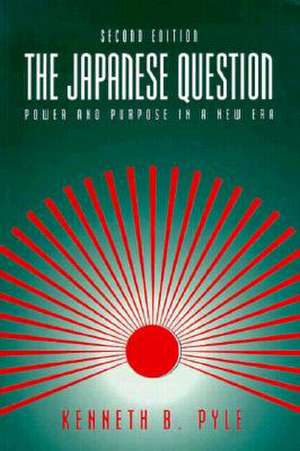 The Japanese Question: Power and Purpose in a New Era de Kenneth B. Pyle