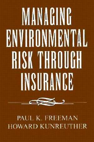 Managing Environmental Risk Through Insurance de Paul K. Freeman