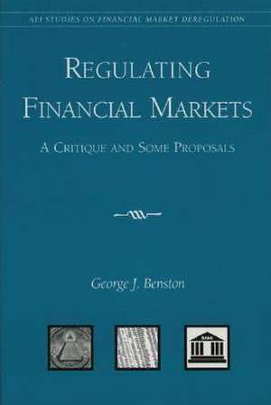 Regulating Financial Markets: A Critique and Some Proposals de George J. Benston