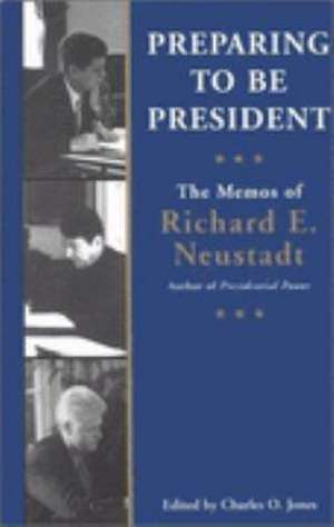 Preparing to Be President: The Memos of Richard E. Neustadt de Richard E. Neustadt