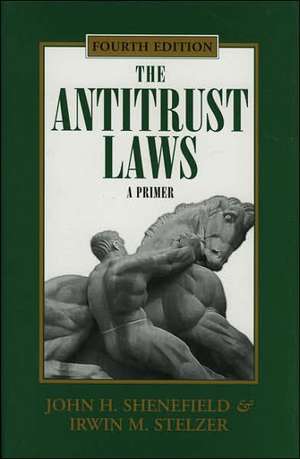 The Antitrust Laws, 4th Edition: A Primer de John H. Shenefield