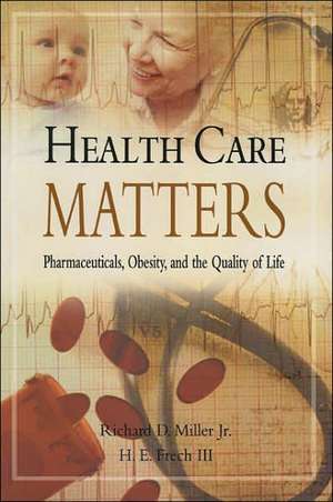 Health Care Matters: Pharmaceuticals, Obesity, and the Quality of Life de Richard D. Jr. Miller