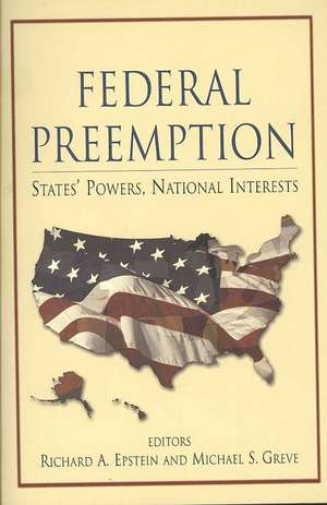 Federal Preemption: States' Powers, National Interests de Richard A. Epstein