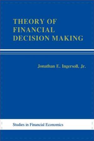 Theory of Financial Decision Making de Jonathon E. Ingersoll