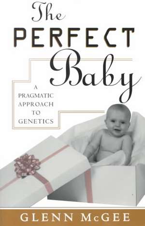 The Perfect Baby de Glenn McGee