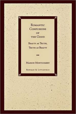 Romantic Confusions of the Good de Marion Montgomery