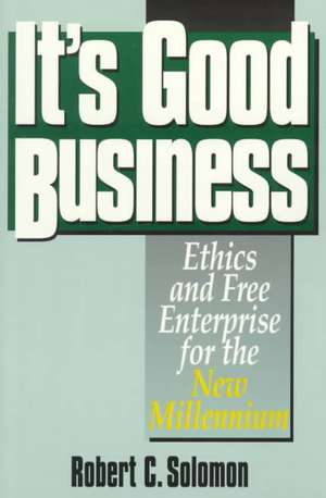 It's Good Business de Professor Robert C. Solomon