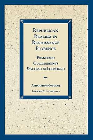 Republican Realism in Renaissance Florence de Athanasios Moulakis