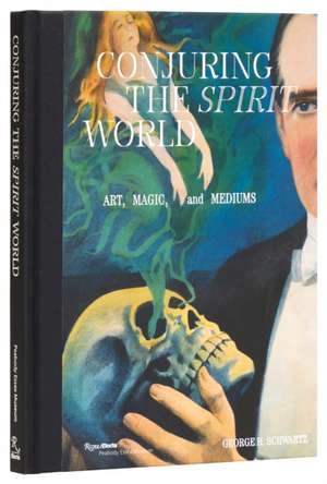 Conjuring the Spirit World de George H Schwartz