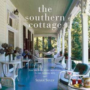 The Southern Cottage: From the Blue Ridge Mountains to the Florida Keys de Susan Sully