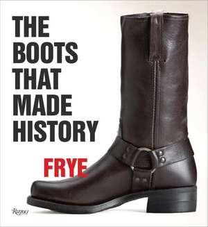 Frye: 150 Years of Craftsmanship de Marc Krystal