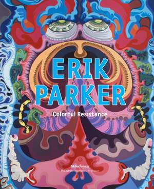 Erik Parker: Colorful Resistance de Monica Ramirez-Montagut