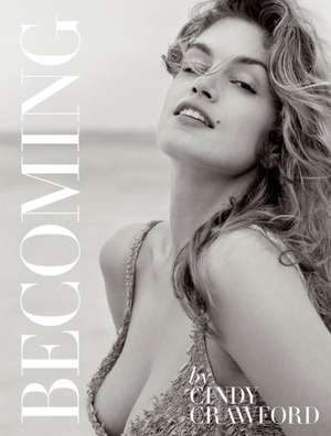 Becoming: Fleeting Gestures and Obsessions de Cindy Crawford