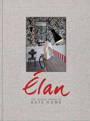 Elan: The Interior Design of Kate Hume de Kate Hume