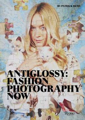 Anti Glossy: Fashion Photography Now de Patrick Remy