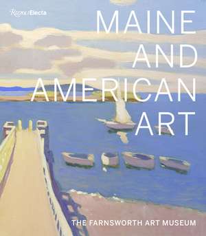 Maine and American Art: The Farnsworth Art Museum de Michael K. Komanecky