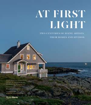 At First Light: Two Centuries of Maine Artists, Their Homes and Studios de Anne Collins Goodyear