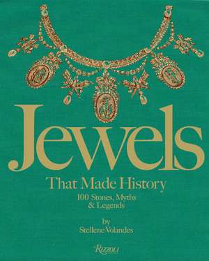 Jewels That Made History: 100 Stones, Myths, and Legends de Stellene Volandes