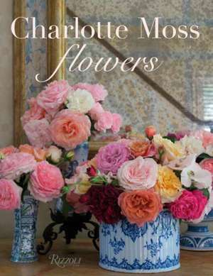 Charlotte Moss Flowers de Charlotte Moss