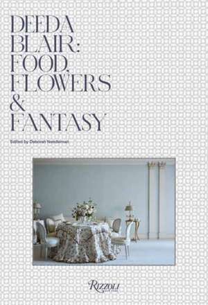 Deeda Blair: Food, Flowers, & Fantasy de Deeda Blair