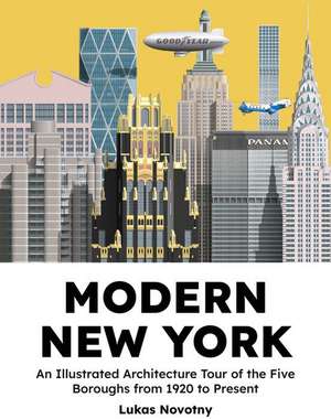 Modern New York: The Illustrated Story of Architecture in the Five Boroughs from 1920 to Present de Lukas Novotny