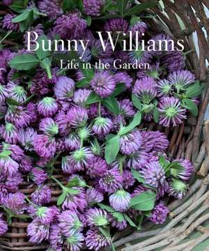 Bunny Williams: Life in the Garden de Bunny Williams