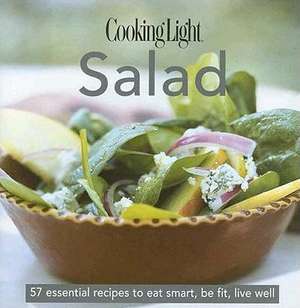 Cooking Light Cook's Essential Recipe Collection: Salad: 57 essential recipes to eat smart, be fit, live well de The Editors of Cooking Light Magazine