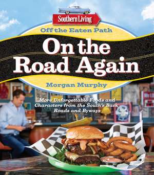 Southern Living Off the Eaten Path: On the Road Again: More Unforgettable Foods and Characters from the South's Back Roads and Byways de Morgan Murphy