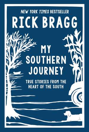 My Southern Journey: True Stories from the Heart of the South de Rick Bragg