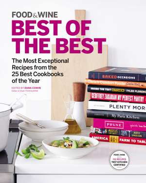 Food & Wine Best of the Best, Volume 18: The Most Exceptional Recipes from the 25 Best Cookbooks of the Year de Dana Cowin