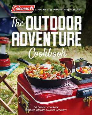 Coleman The Outdoor Adventure Cookbook: The Official Cookbook from America's Camping Authority de Coleman