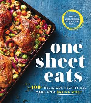 One Sheet Eats: 100+ Delicious Recipes All Made on a Baking Sheet de Oxmoor House