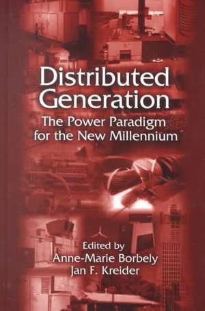 Distributed Generation: The Power Paradigm for the New Millennium de Anne-Marie Borbely